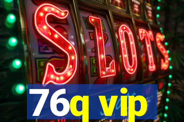 76q vip